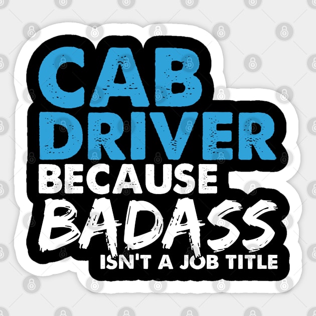 Cab driver because badass isn't a job title. Suitable presents for him and her Sticker by SerenityByAlex